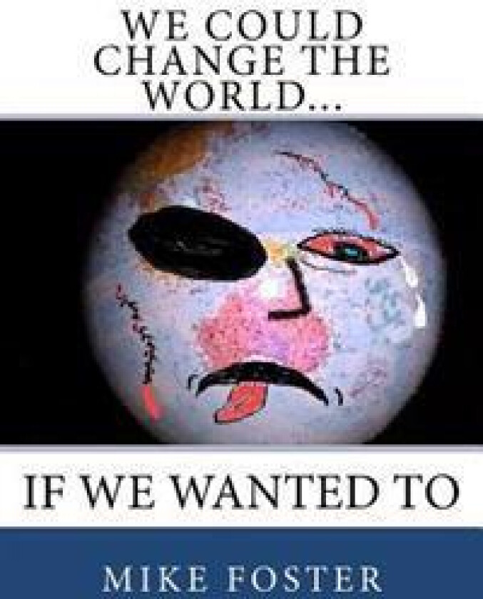 We Could Change the World...: If We Wanted to