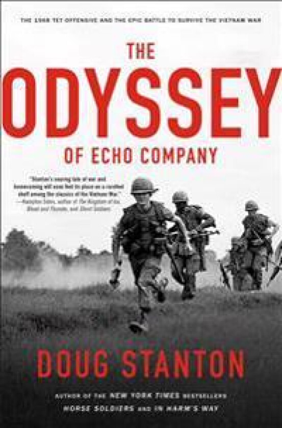 The Odyssey of Echo Company: The 1968 Tet Offensive and the Epic Battle to Survive the Vietnam War