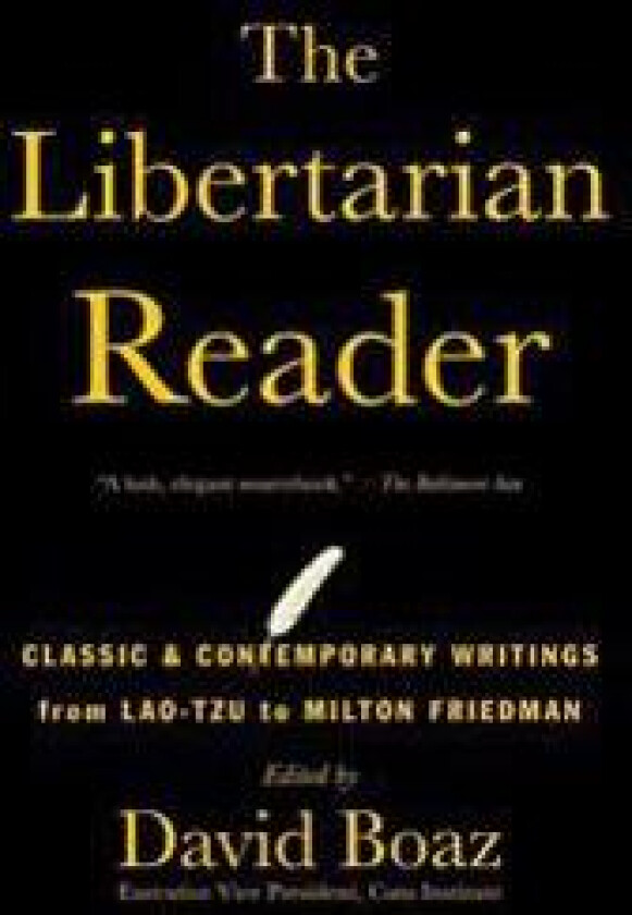 The Libertarian Reader: Classic & Contemporary Writings from Lao-Tzu to Milton Friedman