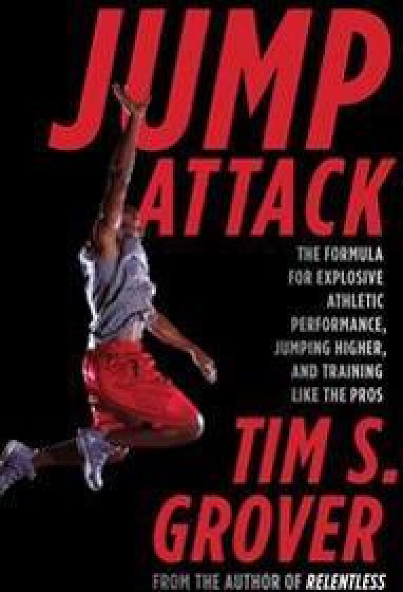 Jump Attack: The Formula for Explosive Athletic Performance, Jumping Higher, and Training Like the Pros