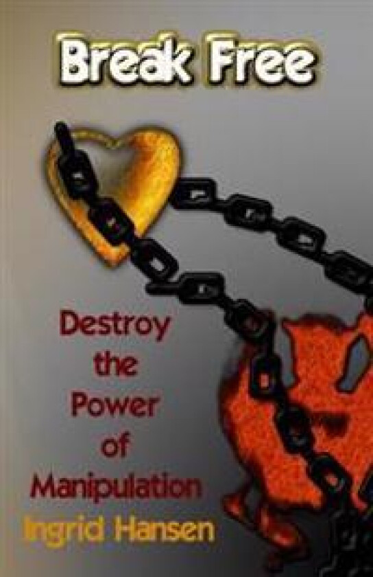 Break Free!: Destroy the Power of Manipulation