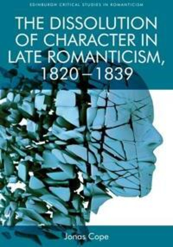 The Dissolution of Character in Late Romanticism, 1820 - 1839