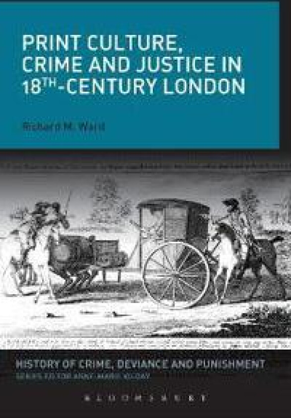 Print Culture, Crime and Justice in 18th-Century London