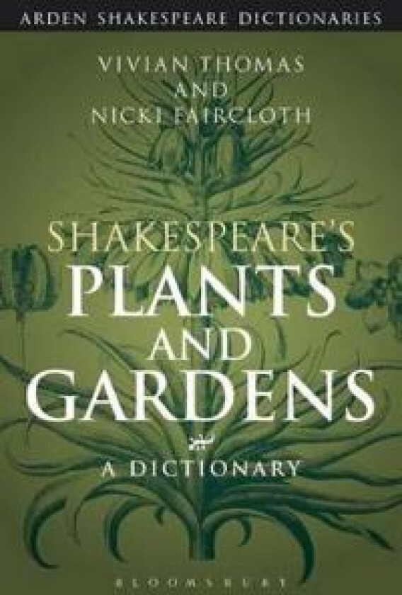 Shakespeare's Plants and Gardens: A Dictionary