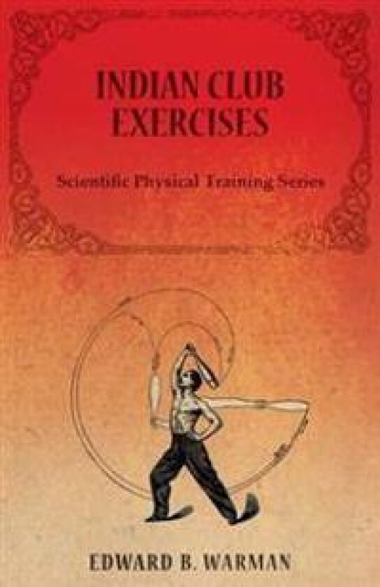 Indian Club Exercises;Scientific Physical Training Series