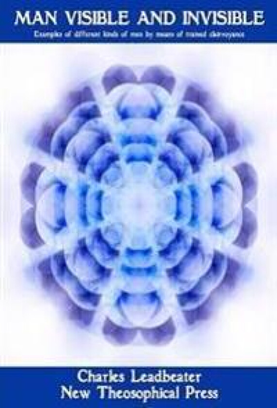 Man Visible and Invisible:Examples of Different Types of Men as Seen by Means of Trained Clairvoyance