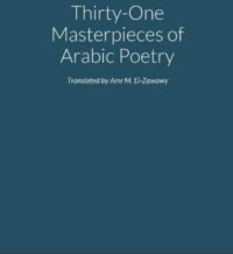 Selected Masterpieces of Arabic Poetry in English Translation