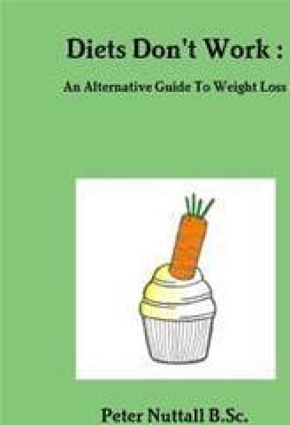 Diets Don't Work : An Alternative Guide To Weight Loss