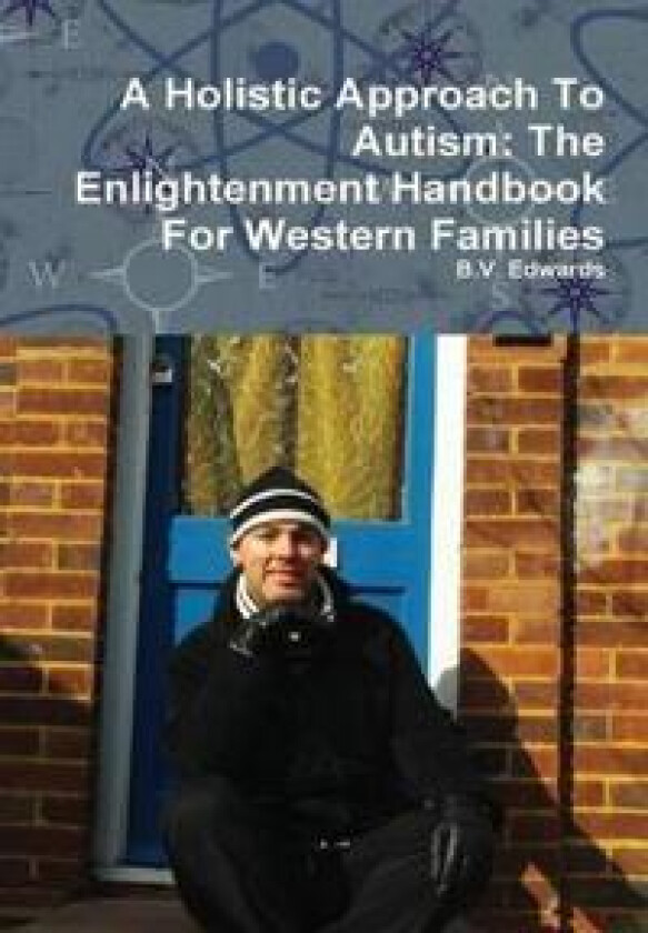 A Holistic Approach To Autism: The Enlightenment Handbook For Western Families