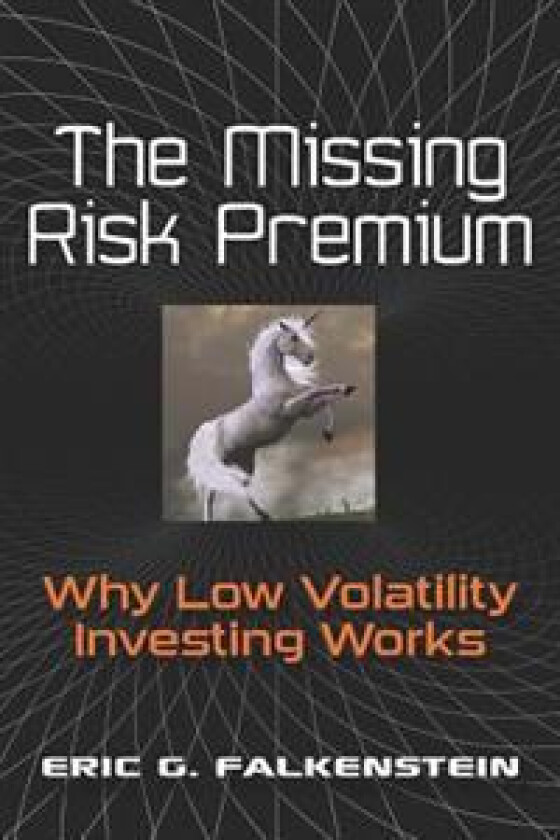 The Missing Risk Premium: Why Low Volatility Investing Works