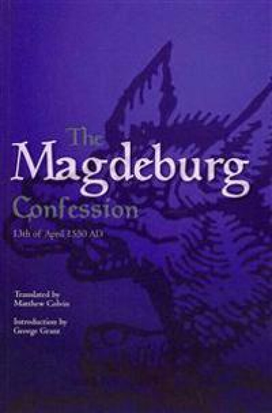 The Magdeburg Confession: 13th of April 1550 Ad