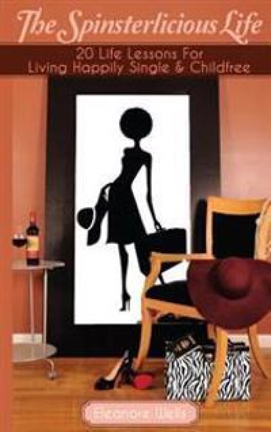 The Spinsterlicious Life: 20 Life Lessons For Living Happily Single and Child-free