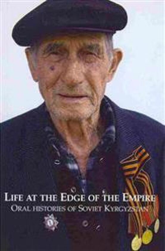 Life at the Edge of the Empire: Oral Histories of Soviet Kyrgyzstan