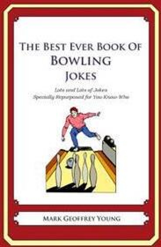 The Best Ever Book of Bowling Jokes: Lots and Lots of Jokes Specially Repurposed for You-Know-Who