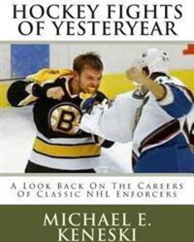 Hockey Fights of Yesteryear a Look Back on the Careers of Classic NHL Enforcers: A Look Back on the Careers of Classic NHL Enforcers