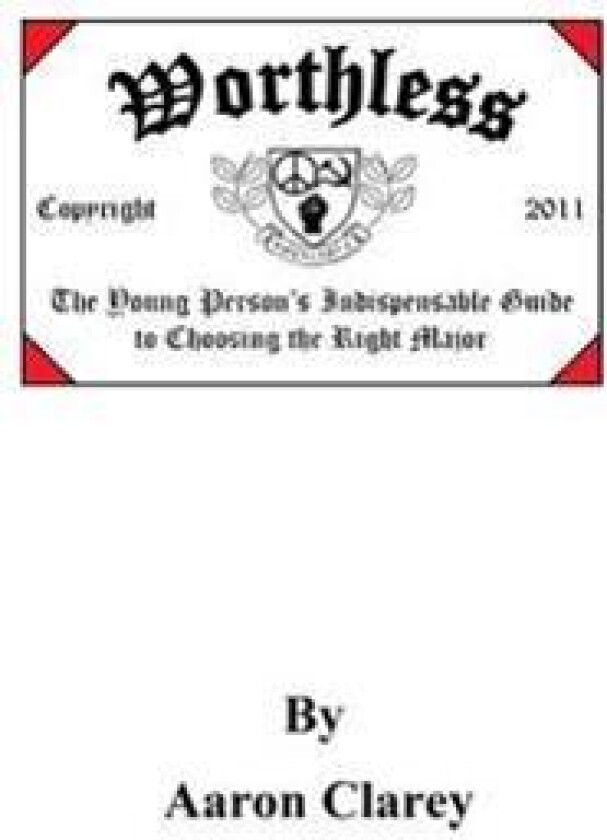 Worthless: The Indispensable Guide to Choosing the Right Major