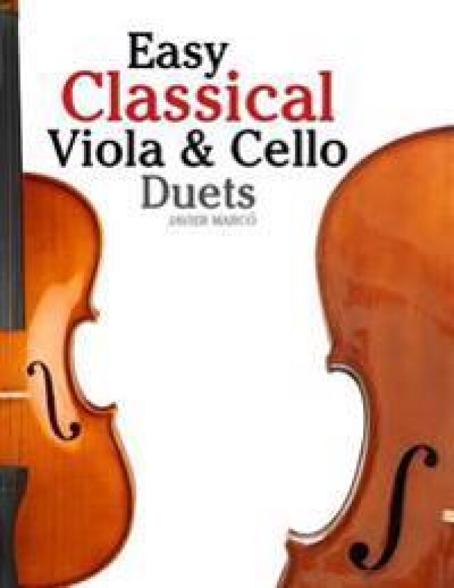 Easy Classical Viola & Cello Duets: Featuring Music of Bach, Mozart, Beethoven, Strauss and Other Composers.