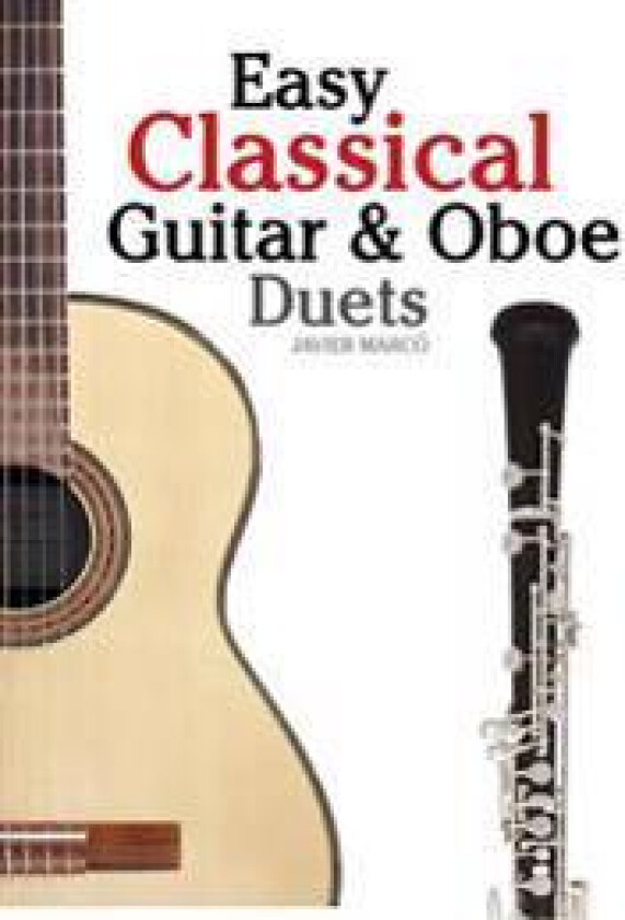 Easy Classical Guitar & Oboe Duets: Featuring Music of Beethoven, Bach, Wagner, Handel and Other Composers. in Standard Notation and Tablature
