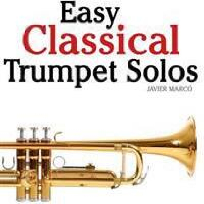Easy Classical Trumpet Solos: Featuring Music of Bach, Brahms, Pachelbel, Handel and Other Composers