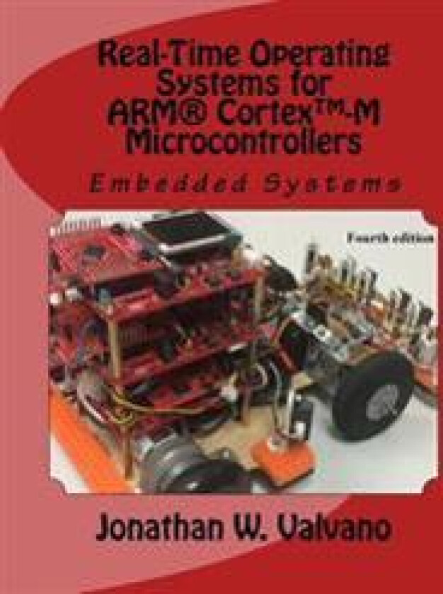 Embedded Systems: Real-Time Operating Systems for Arm Cortex M Microcontrollers