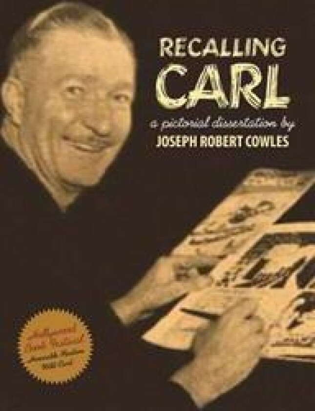 Recalling Carl: Essays and Images Regarding the World's Most Prolific Best-Selling Storyteller and Master Cartoonist.