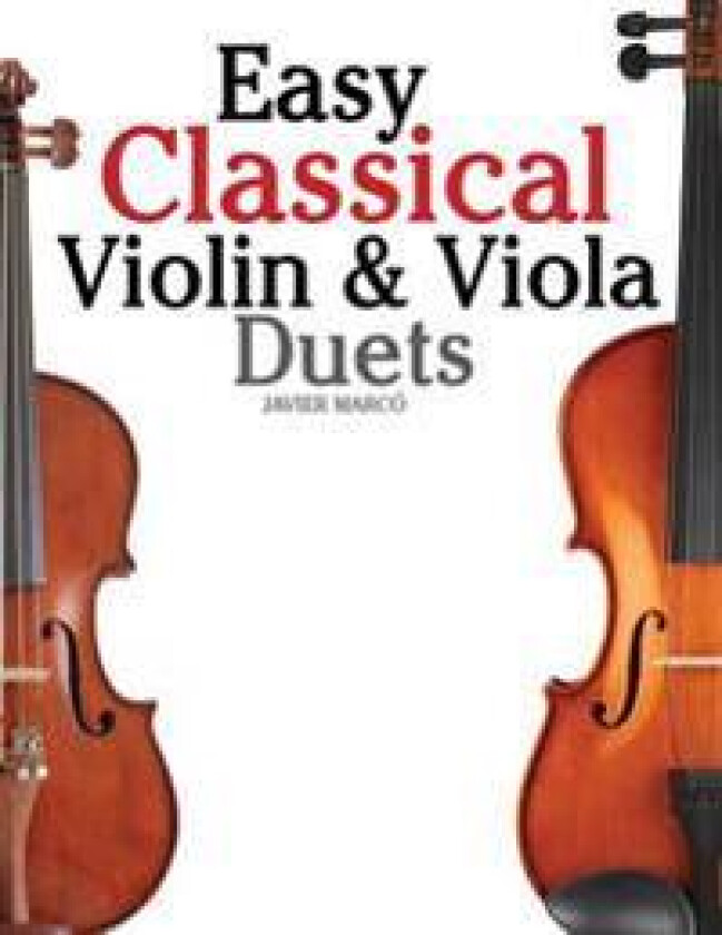 Easy Classical Violin & Viola Duets: Featuring Music of Bach, Mozart, Beethoven, Strauss and Other Composers.