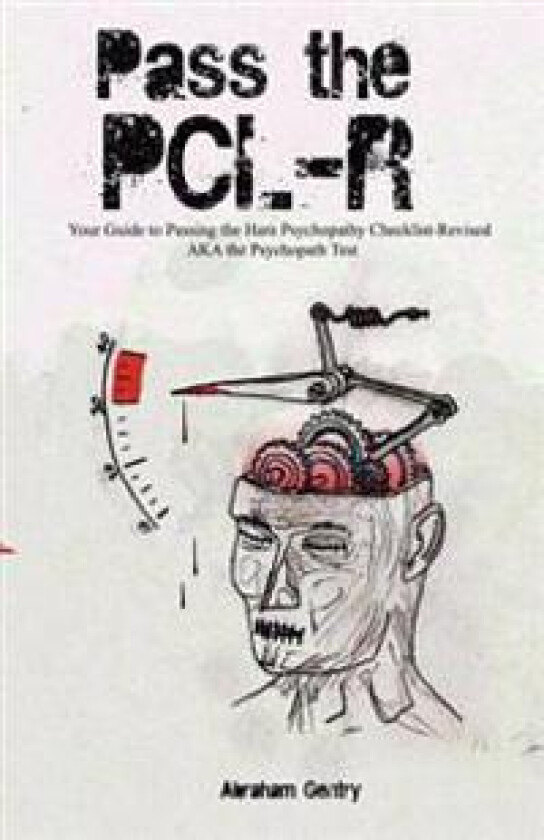 Pass the Pcl-R: Your Guide to Passing the Hare Psychopathy Checklist-Revised Aka the Psychopath Test