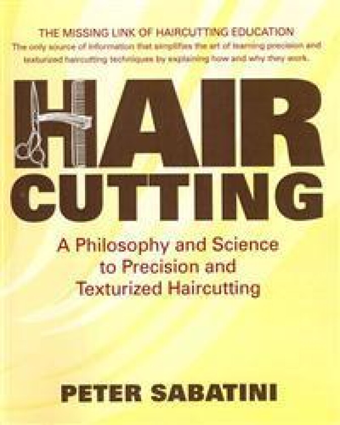 Haircutting A Philosophy and Science to Precision and Texturized Haircutting: This book is the missing link of haircutting education that shows how an