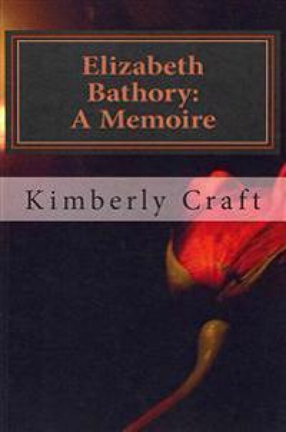 Elizabeth Bathory: A Memoire: As Told by Her Court Master, Benedict Deseö