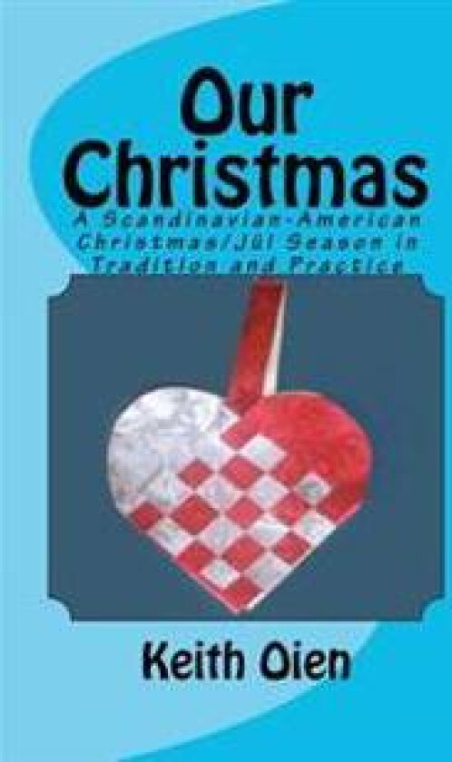 Our Christmas: A Scandinavian-American Christmas/Jul Season in Tradition and Practice