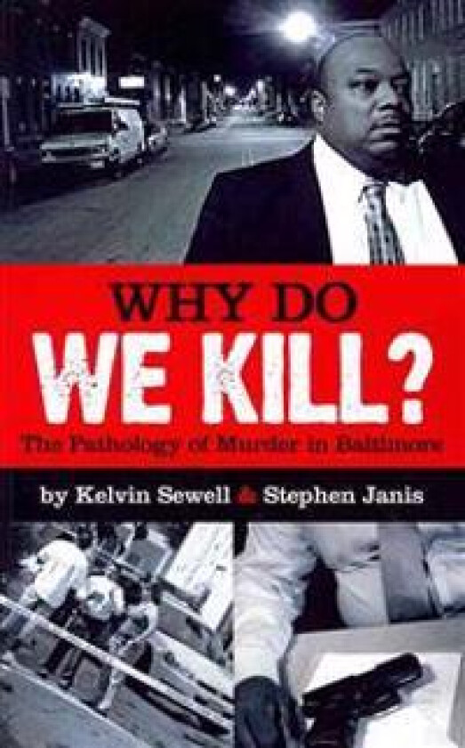 Why Do We Kill?: The Pathology of Murder in Baltimore
