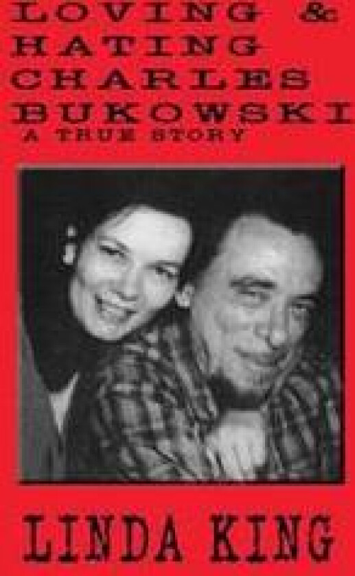 Loving and Hating Charles Bukowski