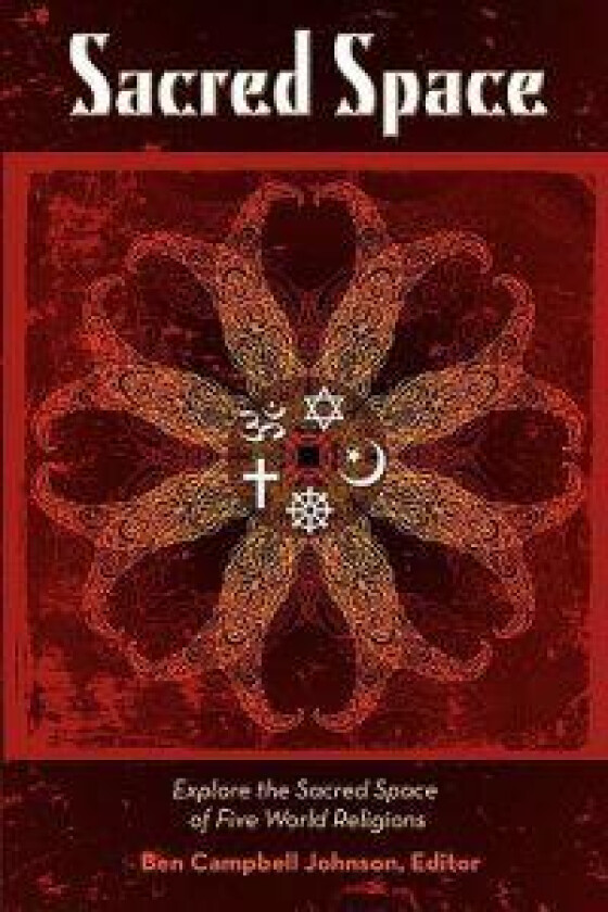 Sacred Space: Explore the Sacred Spaces of Five World Religions