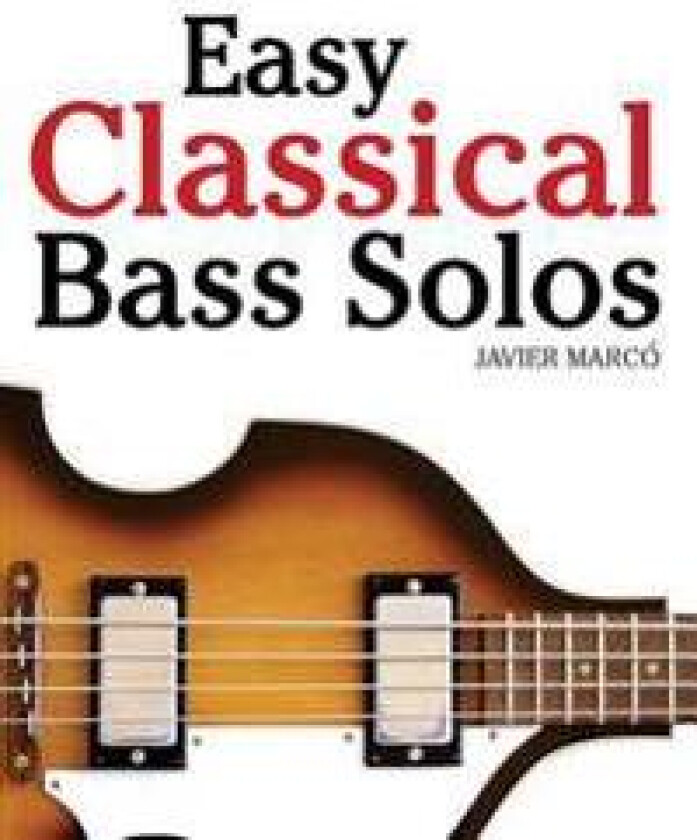 Easy Classical Bass Solos: Featuring Music of Bach, Mozart, Beethoven, Tchaikovsky and Others. in Standard Notation and Tablature.