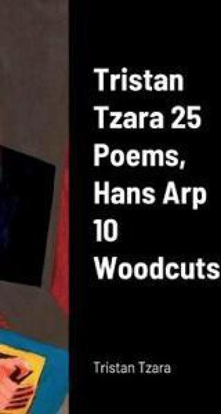 Tristan Tzara 25 Poems, Hans Arp 10 Woodcuts