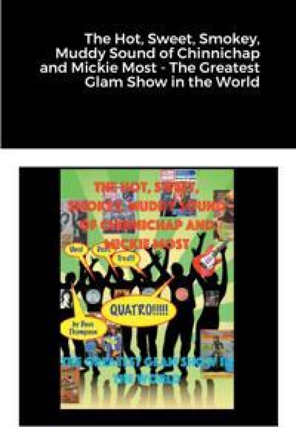 The Hot, Sweet, Smokey, Muddy Sound of Chinnichap and Mickie Most - The Greatest Glam Show in the World