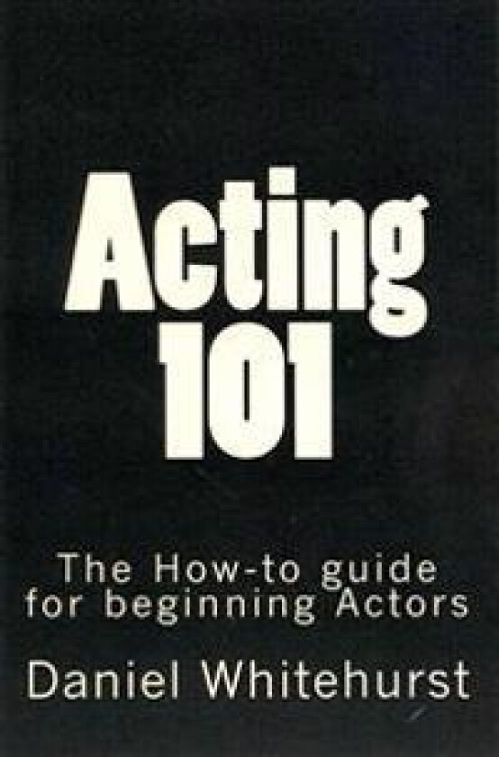 Acting 101: The How-To Guide for Beginning Actors