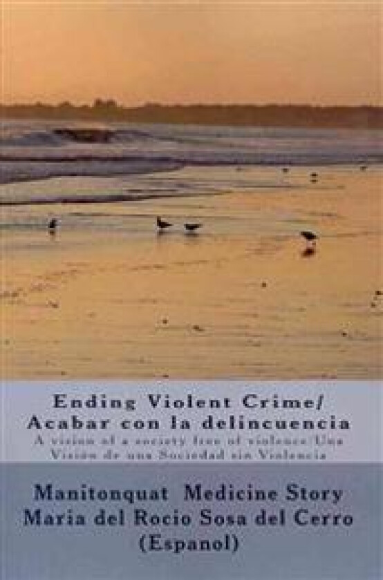 Ending Violent Crime/ Acabar con la delincuencia: A vision of a society free of violence/ Una Visión de una Sociedad sin Violencia