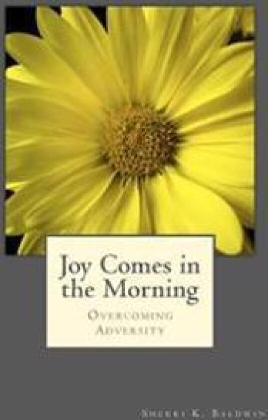 Joy Comes in the Morning: Overcoming Adversity