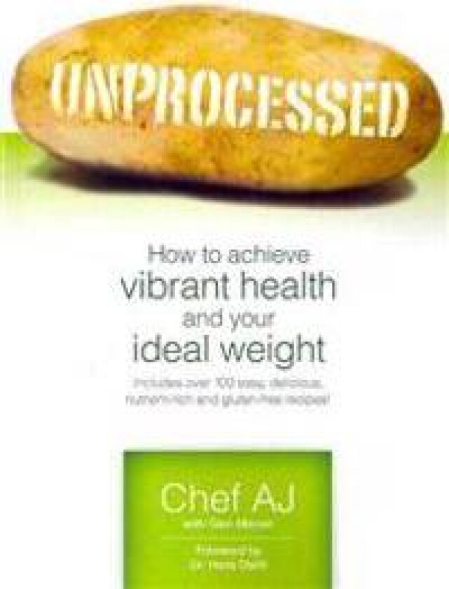 Unprocessed: How to Achieve Vibrant Health and Your Ideal Weight.