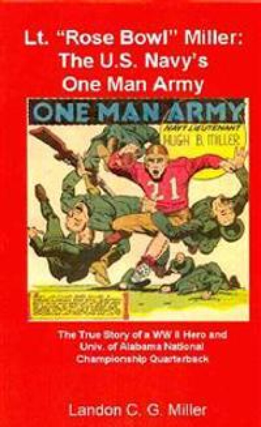 Lt. 'Rose Bowl' Miller: The U.S. Navy's One Man Army: 'I Thought I Was Dying, But Then I Rallied'