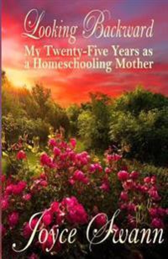 Looking Backward: My Twenty-Five Years as a Homeschooling Mother