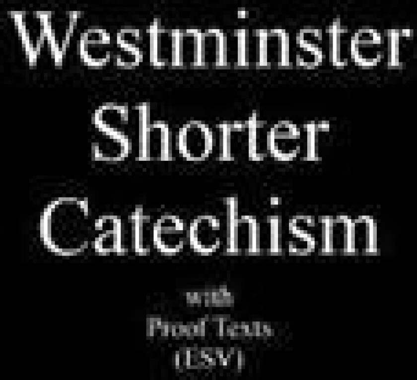 Westminster Shorter Catechism with Proof Texts (ESV): An aid for study of the Holy Bible