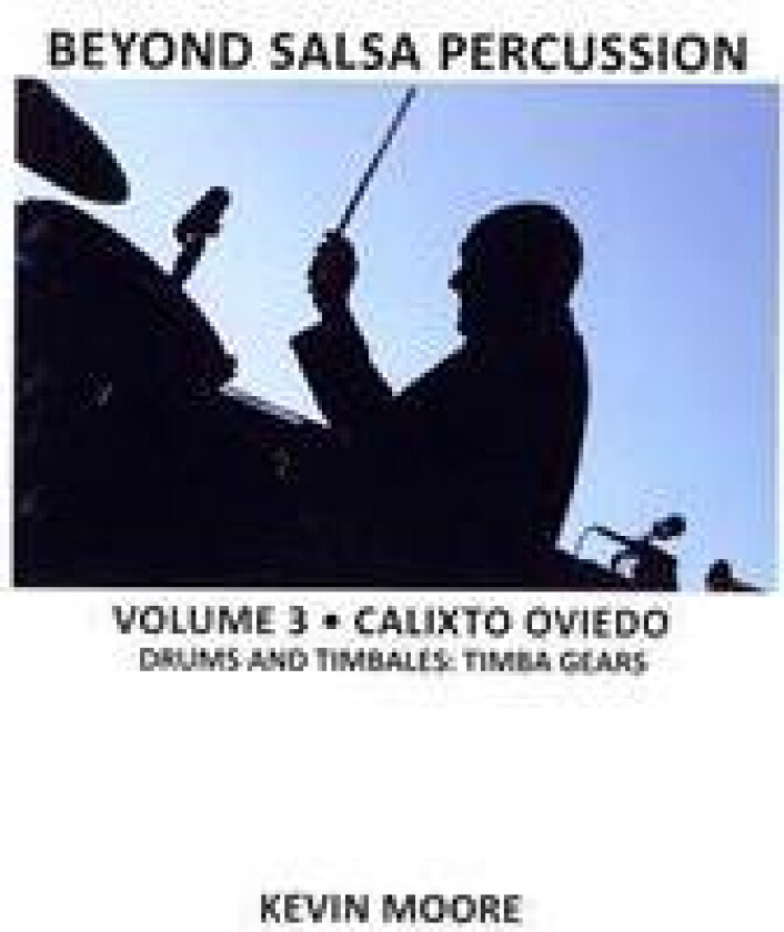 Beyond Salsa Percussion: Calixto Oviedo - Drums & Timbales: Timba Gears
