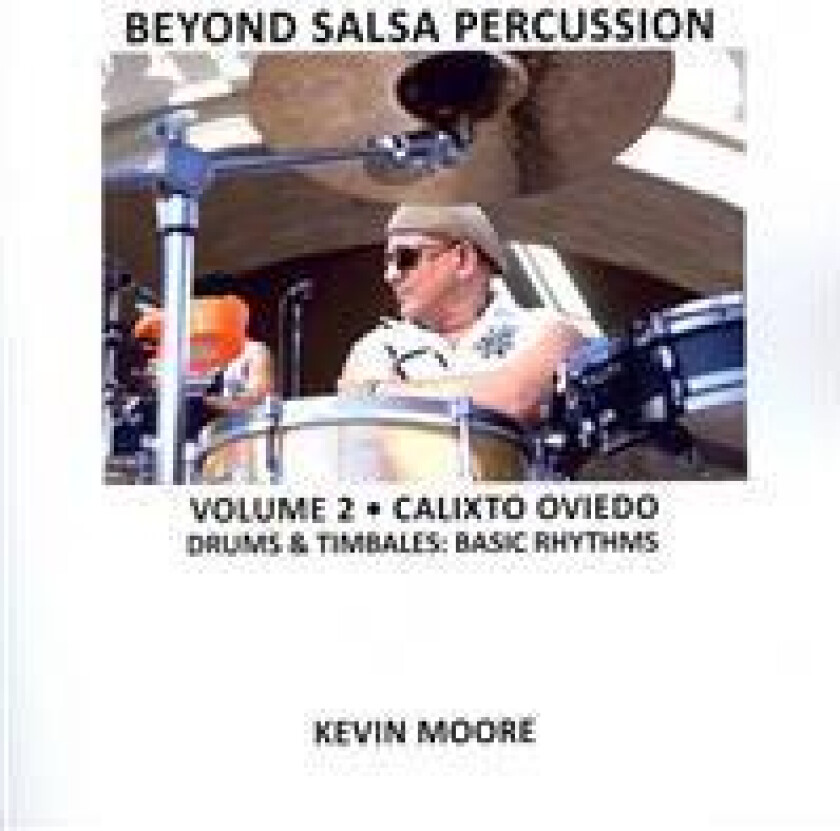 Beyond Salsa Percussion: Calixto Oviedo - Drums & Timbales: Basic Rhythms