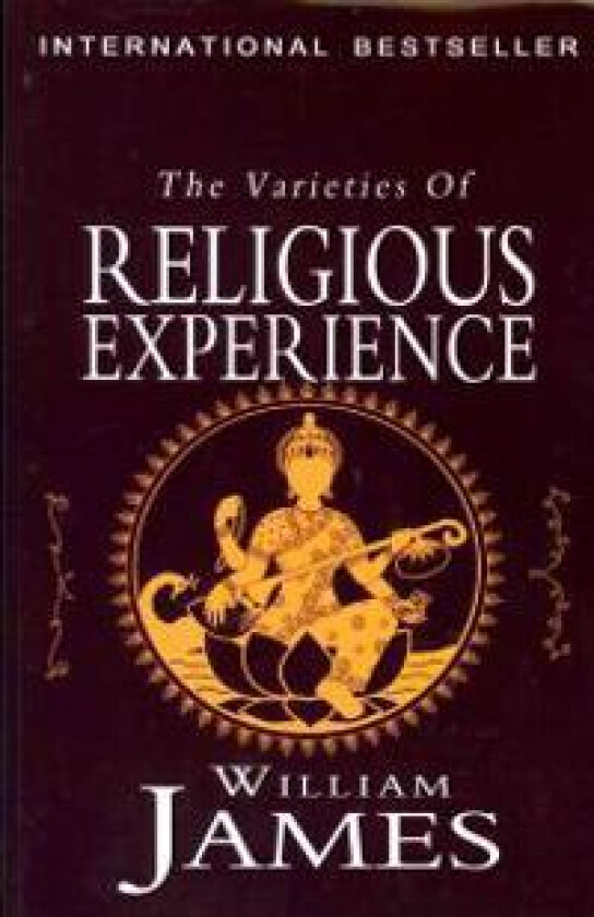 The Varieties of Religious Experience: A Study in Human Nature