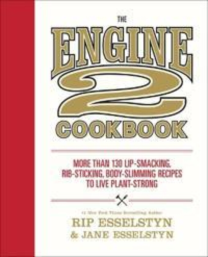 THE ENGINE 2 COOKBOOK : MORE THAN 130 LIP-SMACKING, RIB-STIC