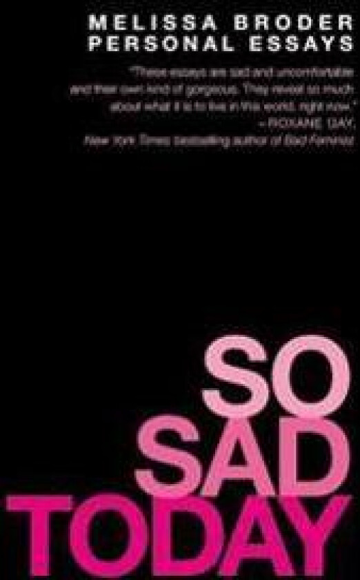 So Sad Today: Personal Essays
