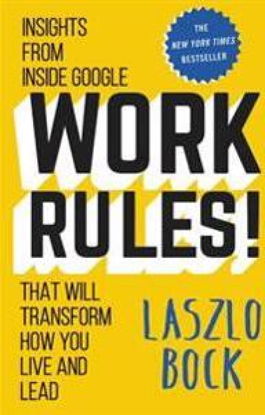 Work Rules!: Insights from Inside Google That Will Transform How You Live and Lead