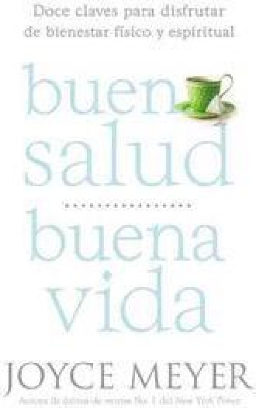 Buena Salud, Buena Vida: Doce Claves Para Disfrutar de Bienestar Físico Y Espiritual